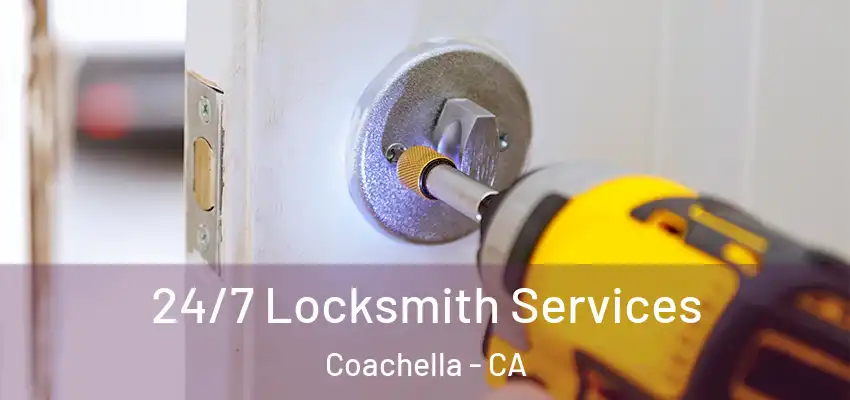 24/7 Locksmith Services Coachella - CA
