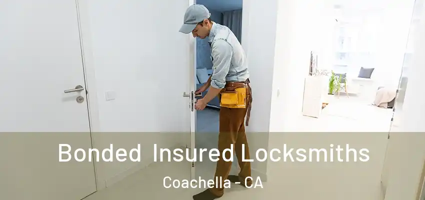 Bonded Insured Locksmiths Coachella - CA