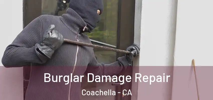  Burglar Damage Repair Coachella - CA