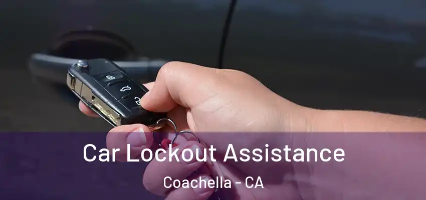 Car Lockout Assistance Coachella - CA