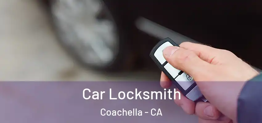 Car Locksmith Coachella - CA