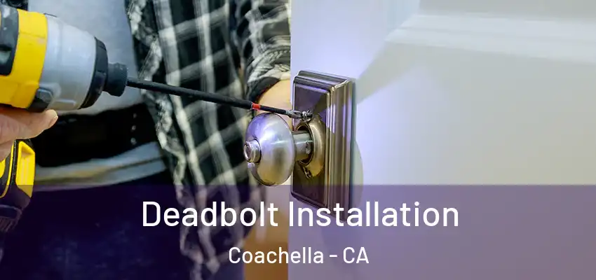  Deadbolt Installation Coachella - CA