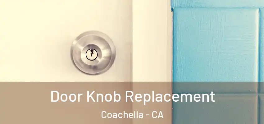 Door Knob Replacement Coachella - CA