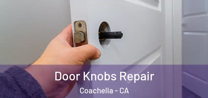 Door Knobs Repair Coachella - CA