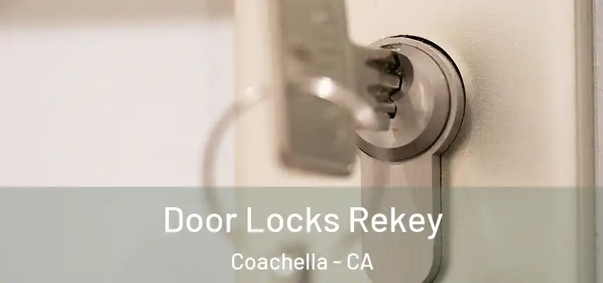 Door Locks Rekey Coachella - CA