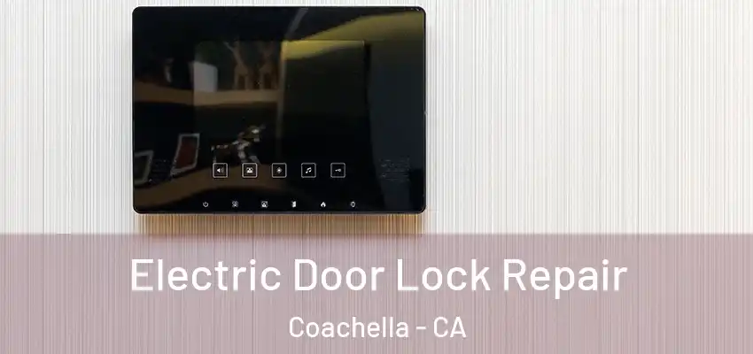  Electric Door Lock Repair Coachella - CA
