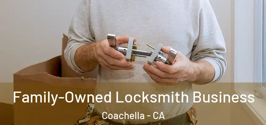  Family-Owned Locksmith Business Coachella - CA