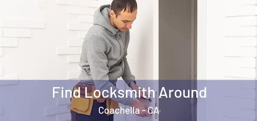 Find Locksmith Around Coachella - CA