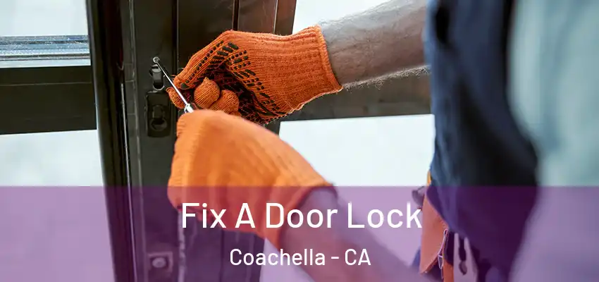 Fix A Door Lock Coachella - CA