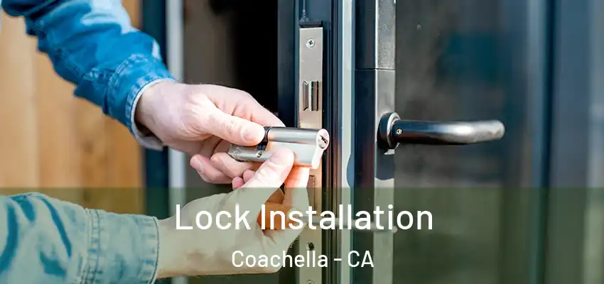 Lock Installation Coachella - CA