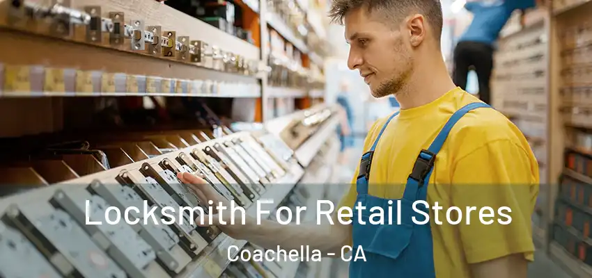 Locksmith For Retail Stores Coachella - CA