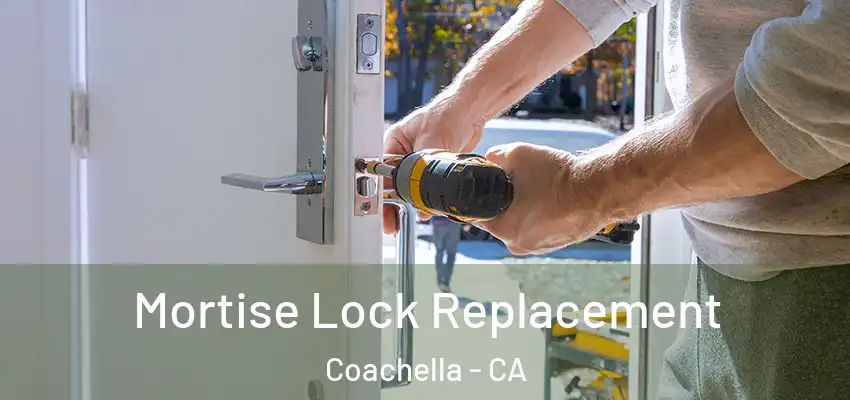 Mortise Lock Replacement Coachella - CA