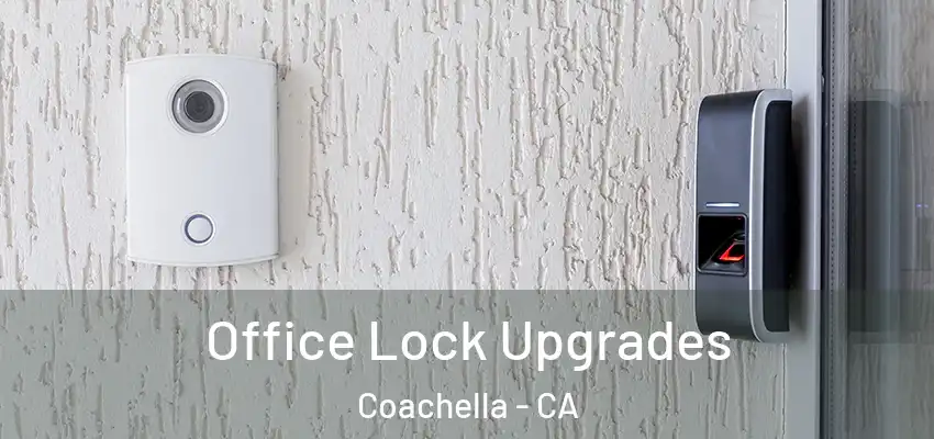 Office Lock Upgrades Coachella - CA