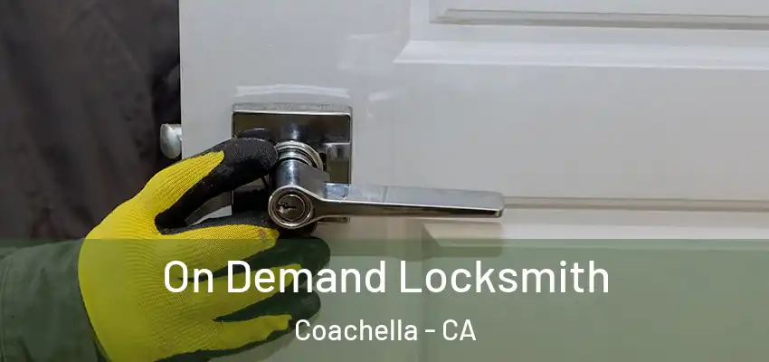 On Demand Locksmith Coachella - CA