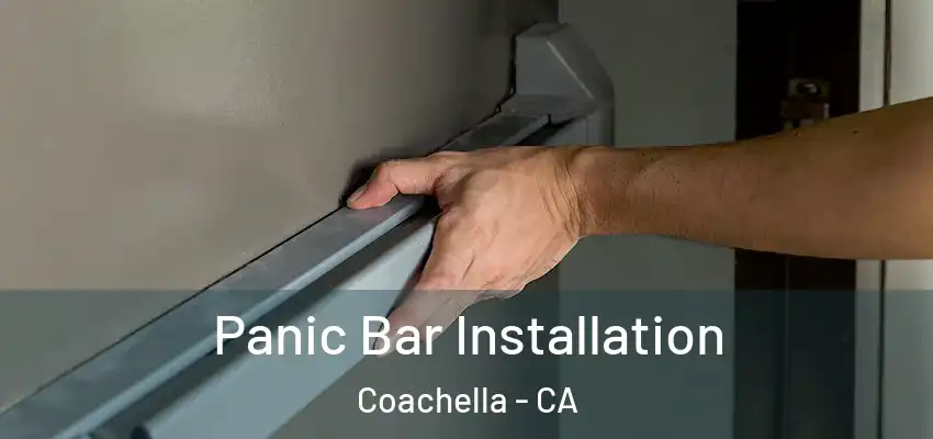 Panic Bar Installation Coachella - CA