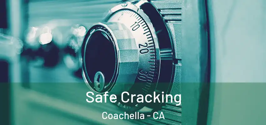  Safe Cracking Coachella - CA