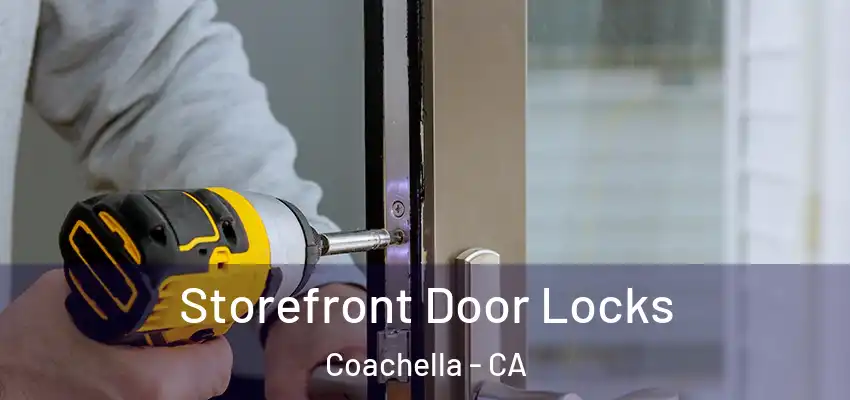 Storefront Door Locks Coachella - CA