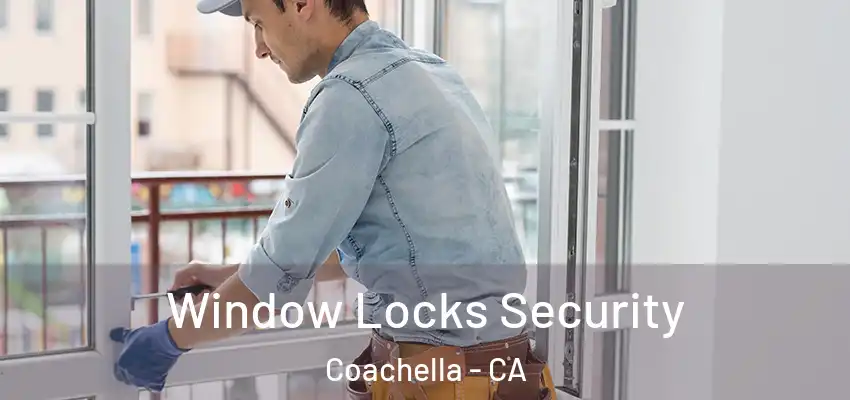 Window Locks Security Coachella - CA